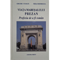 Viata Maresalului Prezan - Profesia de a fi roman (semnata)