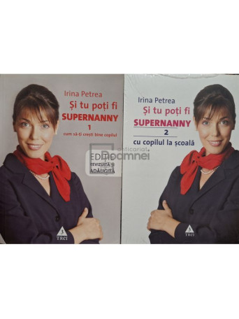 Irina Petrea - Si tu poti fi Supernanny, 2 vol. - 2011 / 2012 - Brosata