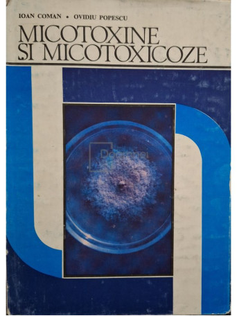 Ioan Coman - Micotoxine si micotoxicoze - 1985 - Cartonata