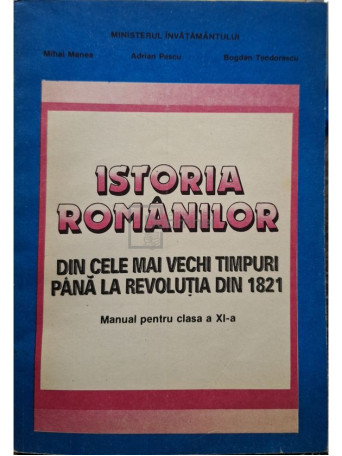 Mihai Manea - Istoria romanilor din cele mai vechi timpuri pana la revolutia din 1821 - 1993 - Brosata