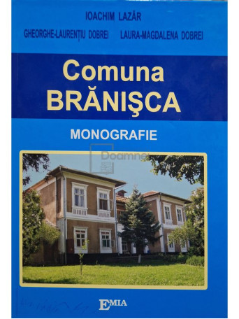 Gheorghe Laurentiu Dobrei - Comuna Branisca - Monografie - 2007 - Cartonata