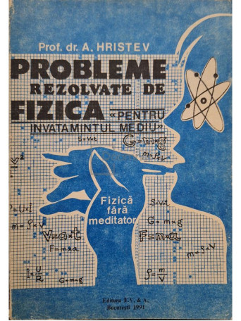 A. Hristev - Probleme rezolvate de fizica pentru invatamantul mediu - 1991 - Brosata