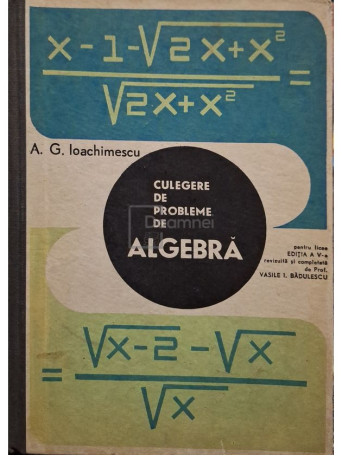 A. G. Ioachimescu - Culegere de probleme de algebra - 1968 - Cartonata