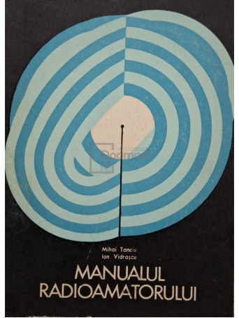 Mihai Tanciu - Manualul radioamatorului - 1971 - Brosata