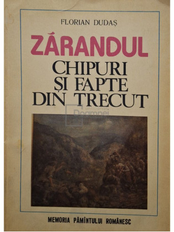 Florian Dudas - Zarandul. Chipuri si fapte din trecut - 1981 - Brosata