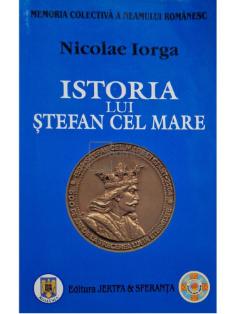 Nicolae Iorga - Istoria lui Stefan cel Mare - 2004 - Brosata