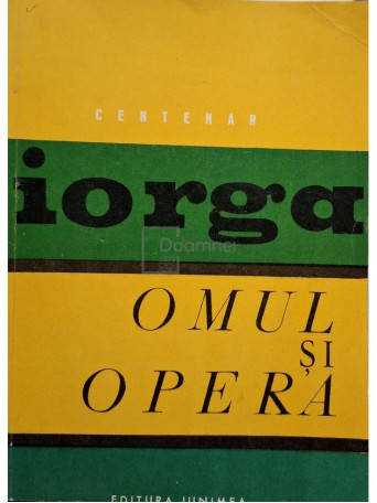 Const. Florea - Nicolae Iorga - Omul si opera - 1971 - Brosata