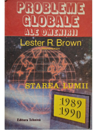 Lester R. Brown - Probleme globale ale omenirii. Starea lumii 1989-1990 - 1992 - Brosata