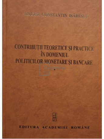 Mugur C. Isarescu - Contributii teoretice si practice in domeniul politicilor monetare si bancare, vol. 1 - 2009 - Cartonata