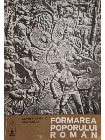 Constantin C. Giurescu - Formarea poporului roman - 1989 - Brosata