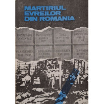 Martiriul evreilor din Romania 1940-1944