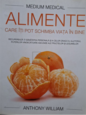 Anthony William - Alimente care iti pot schimba viata in bine - 2017 - Brosata