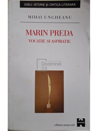 Mihai Ungheanu - Marin Preda - Vocatie si aspiratie (semnata) - 2002 - Brosata