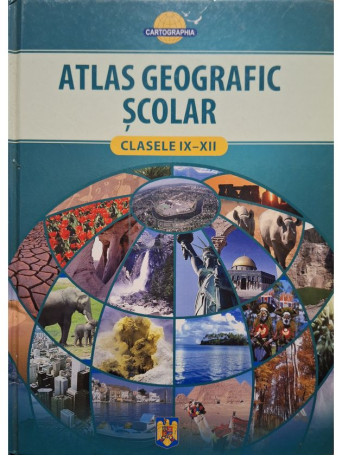 Alexandru Barbulescu (red.) - Atlas geografic scolar clasele IX - XII - 2008 - Cartonata