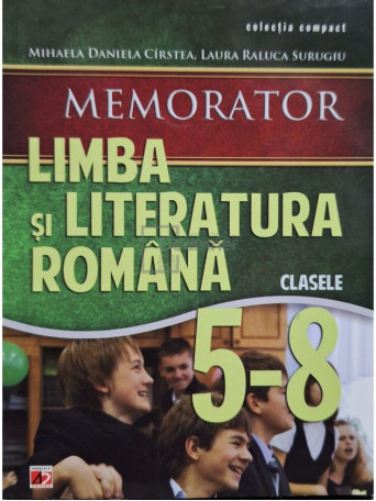 Mihaela Daniela Cirstea - Memorator de limba si literatura romana pentru clasele de V-VIII - 2013 - Brosata