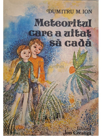 Dumitru M. Ion - Meteoritul care a uitat sa cada - 1977 - Brosata