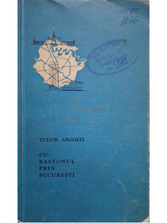 Tudor Arghezi - Cu bastonul prin Bucuresti - 1961 - Brosata