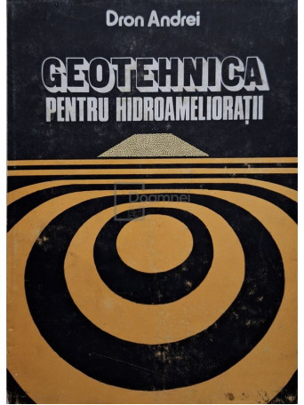 Dron Andrei - Geotehnica pentru hidroamelioratii - 1984 - Cartonata