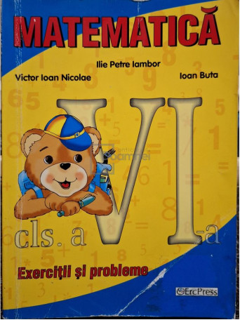 Ilie Petre Iambor - Matematica clasa a VI-a. Exercitii si probleme - 2009 - Brosata