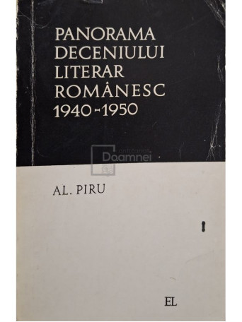 Al. Piru - Panorama deceniului literar romanesc 1940-1950 - 1968 - Brosata