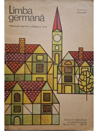 Basilius Abager - Limba germana - Manual pentru clasa a V-a - 1973 - Brosata