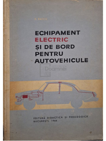 Virgil Raicu - Echipament electric si de bord pentru autovehicule - 1964 - Cartonata