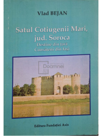 Vlad Bejan - Satul Cotiugenii Mari, jud. Soroca (semnata) - 2007 - Brosata