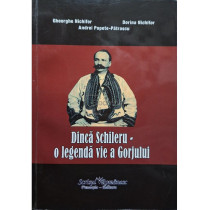 Dinca Schileru - o legenda vie a Gorjului (semnata)