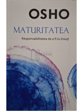 Osho - Maturitatea - Responsabilitatea de a fi tu insuti - 2016 - Brosata