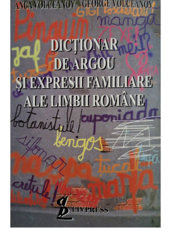 Anca Volceanov - Dictionar de argou si expresii familiare ale limbii romane - 1998 - Brosata