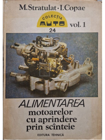 M. Stratulat - Alimentarea motoarelor cu aprindere prin scanteie, 2 vol. - 1992 - Brosata