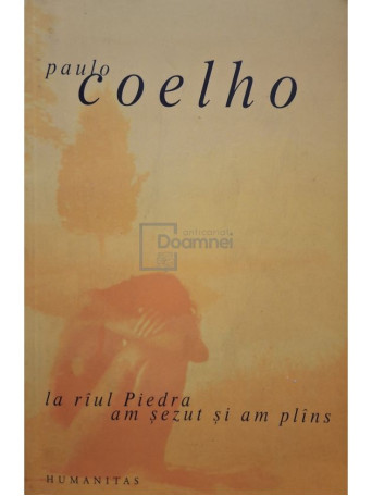 Paulo Coelho - La raul Piedra am sezut si am plans - 2003 - Brosata