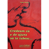 Credeam ca e de ajuns sa te iubesc...