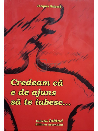 Jacques Salome - Credeam ca e de ajuns sa te iubesc... - 2007 - Brosata