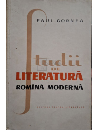 Paul Cornea - Studii de literatura romana moderna - 1962 - Brosata