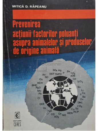 Mitica D. Rapeanu - Prevenirea actiunii factorilor poluanti asupra animalelor si produselor de origine animala - 1979 - Brosata