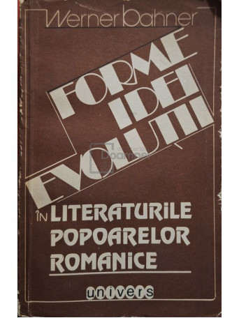 Werner Bahner - Forme, idei, evolutii in literaturile popoarelor romanice - 1982 - Brosata