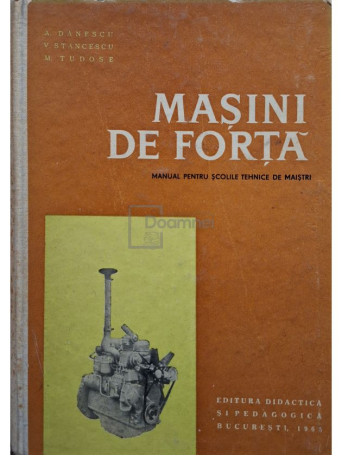 A. Danescu - Masini de forta - 1965 - Cartonata