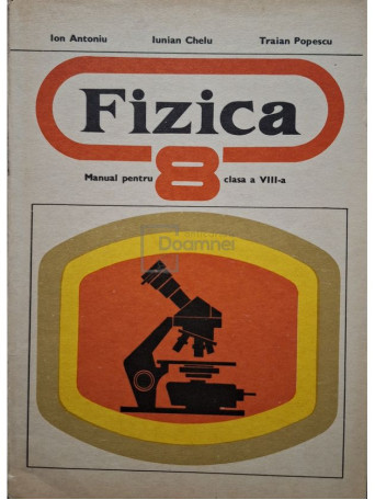 I. Antoniu - Fizica - Manual pentru clasa a VIII-a - 1978 - Brosata