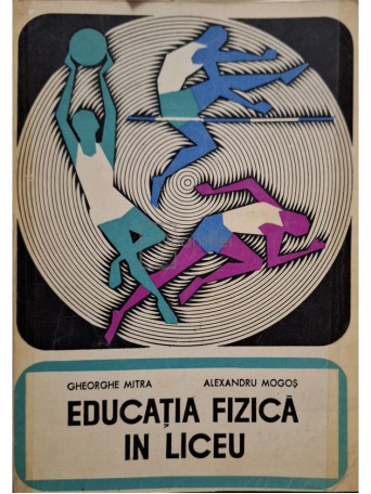 Gheorghe Mitra - Educatia fizica in liceu - 1970 - Brosata