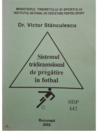 Victor Stanculescu - Sistemul tridimensional de pregatire in fotbal - 2002 - Brosata