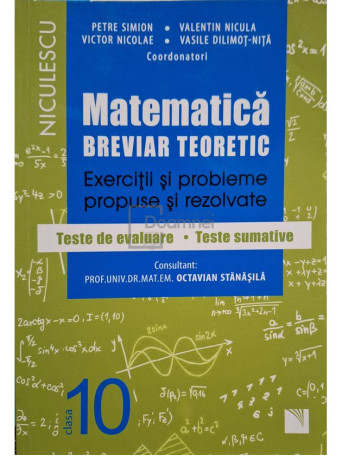 Petre Simion (coord.) - Matematica, breviar teoretic, exercitii si probleme clasa a 10-a - 2016 - Brosata