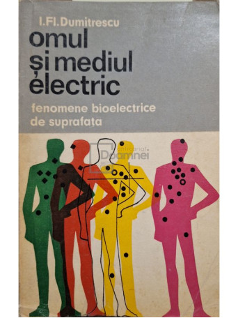 I. Fl. Dumitrescu - Omul si mediul electric - Fenomene bioelectrice de suprafata - 1976 - Brosata