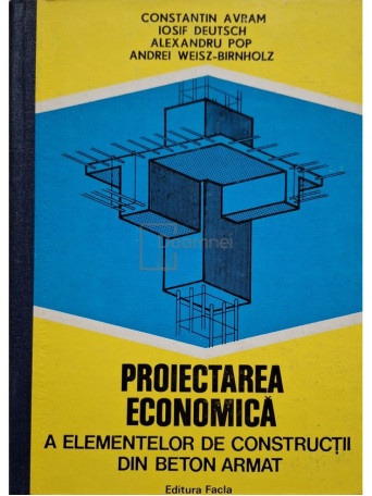 Constantin Avram - Proiectarea economica a elementelor de constructii din beton armat - 1979 - Cartonata