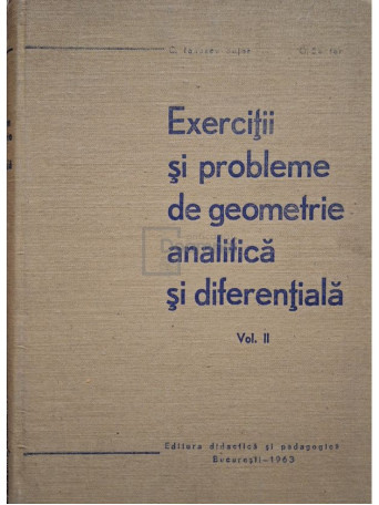 C. Ionescu-Bujor - Exercitii si probleme de geometrie analitica si diferentiala, vol. II - 1963 - Cartonata