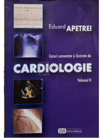 Eduard Apetrei - Cazuri comentate si ilustrate de cardiologie, vol. 2 - 2003 - Brosata