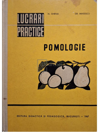 N. Ghena - Lucrari practice de pomologie - 1967 - Cartonata