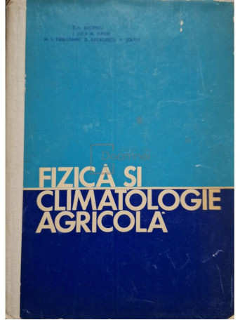 C. A. Dissescu - Fizica si climatologie agricola - 1971 - Cartonata