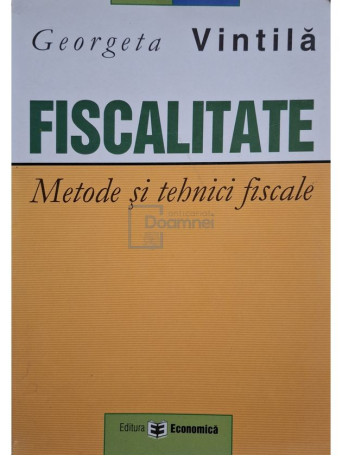 Georgeta Vintila - Fiscalitate - Metode si tehnici fiscale - 2004 - Brosata