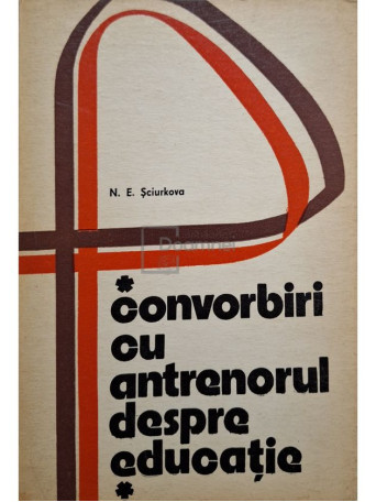 N. E. Sciurkova - Convorbiri cu antrenorul despre educatie - 1975 - Brosata